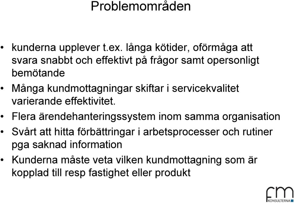 kundmottagningar skiftar i servicekvalitet varierande effektivitet.