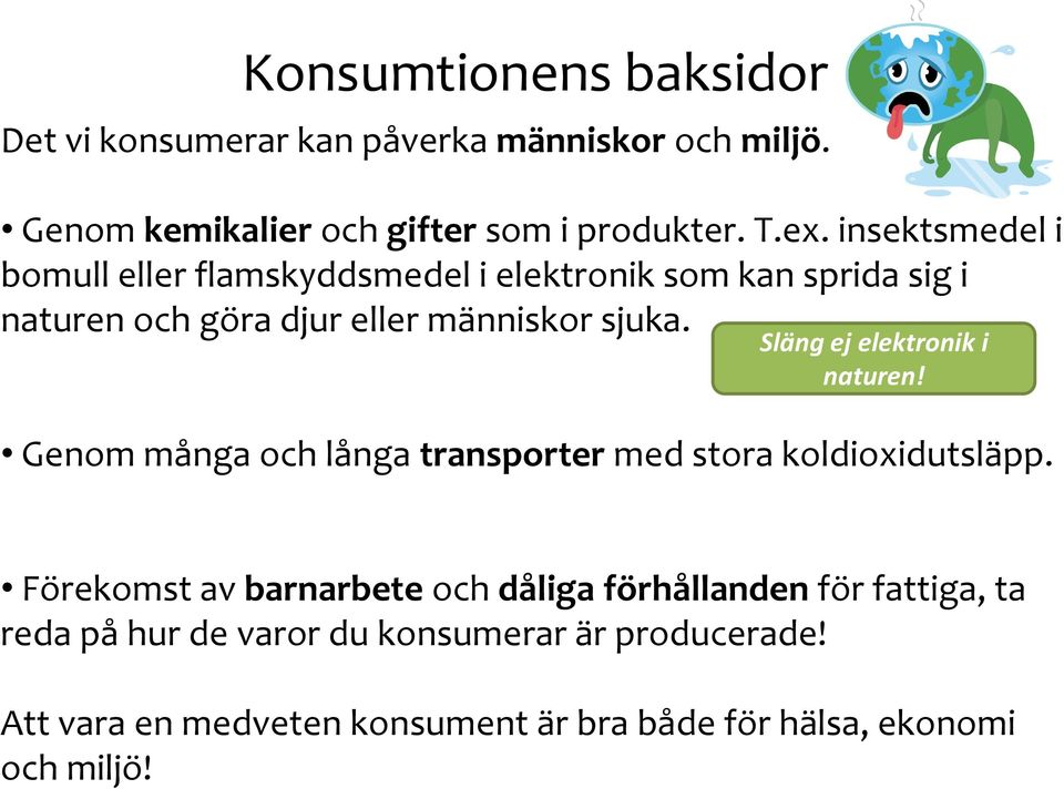 Släng ej elektronik i naturen! Genom många och långa transporter med stora koldioxidutsläpp.