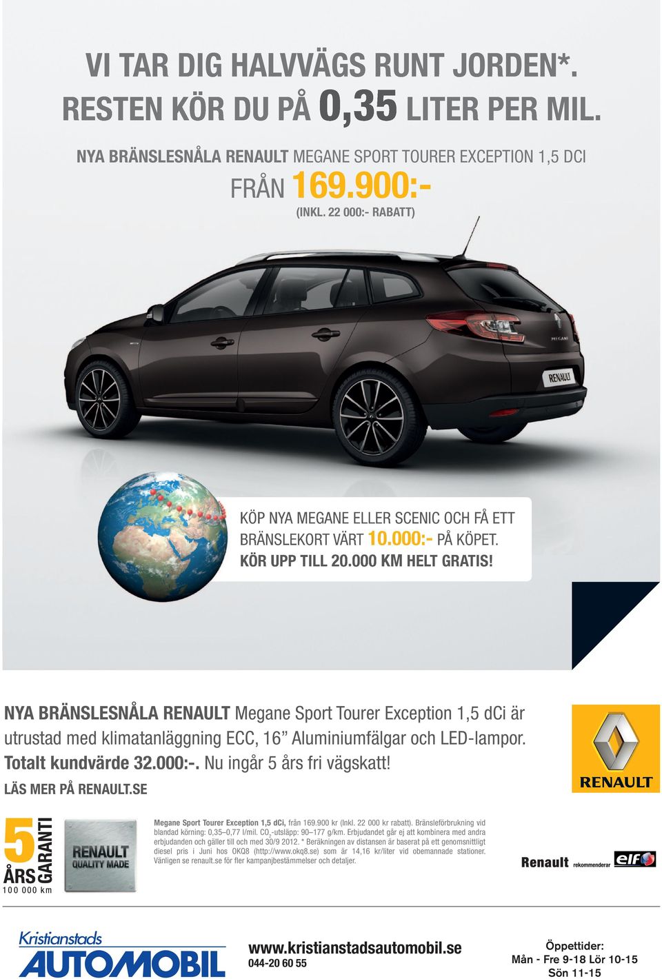 NYA BRÄNSLESNÅLA RENAULT Megane Sport Tourer Exception 1,5 dci är utrustad med klimatanläggning ECC, 16 Aluminiumfälgar och LED-lampor. Totalt kundvärde 32.000:-. Nu ingår 5 års fri vägskatt!