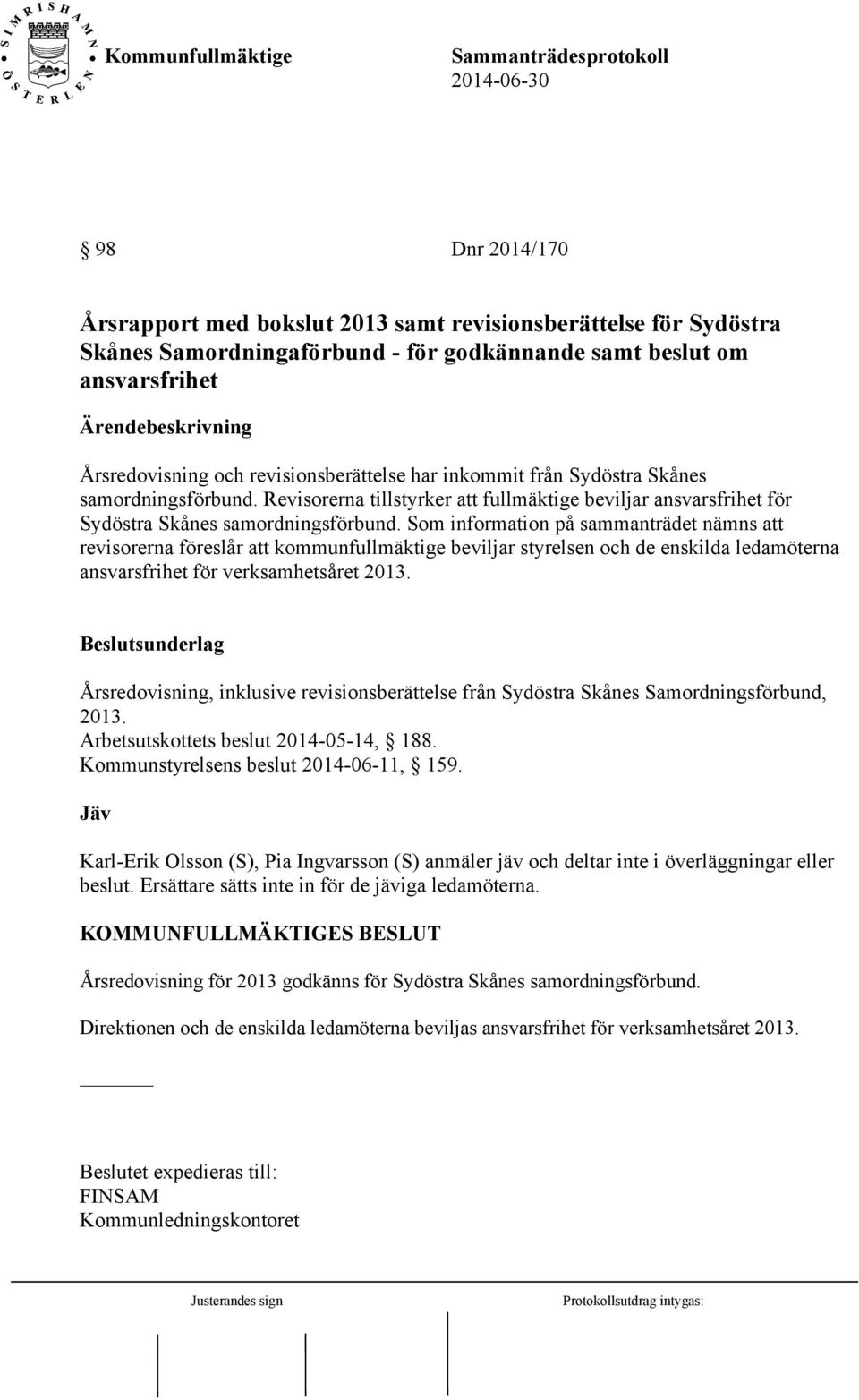 Som information på sammanträdet nämns att revisorerna föreslår att kommunfullmäktige beviljar styrelsen och de enskilda ledamöterna ansvarsfrihet för verksamhetsåret 2013.