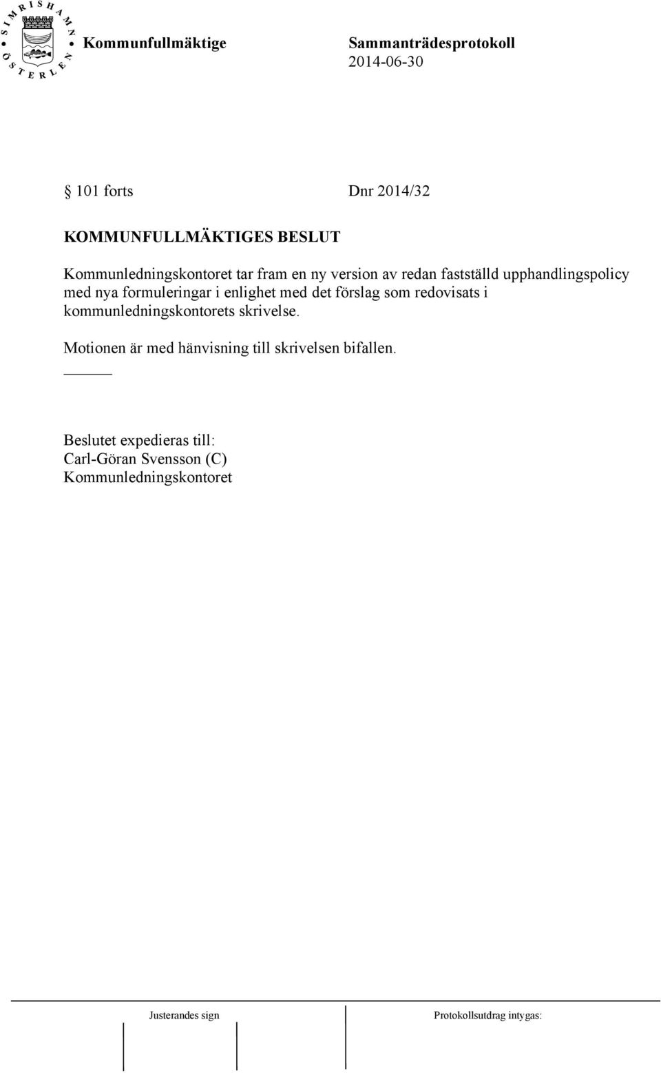 förslag som redovisats i kommunledningskontorets skrivelse.