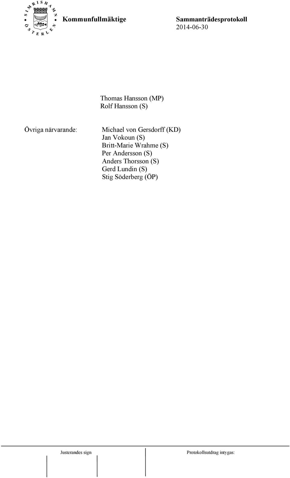 Vokoun (S) Britt-Marie Wrahme (S) Per Andersson