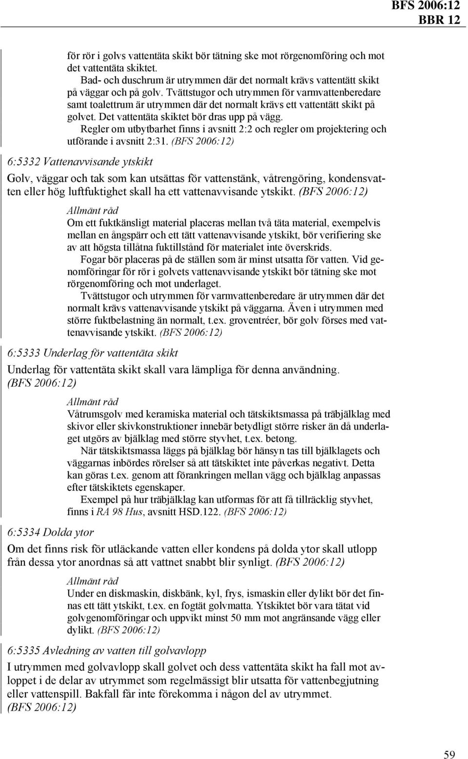 Regler om utbytbarhet finns i avsnitt 2:2 och regler om projektering och utförande i avsnitt 2:31.