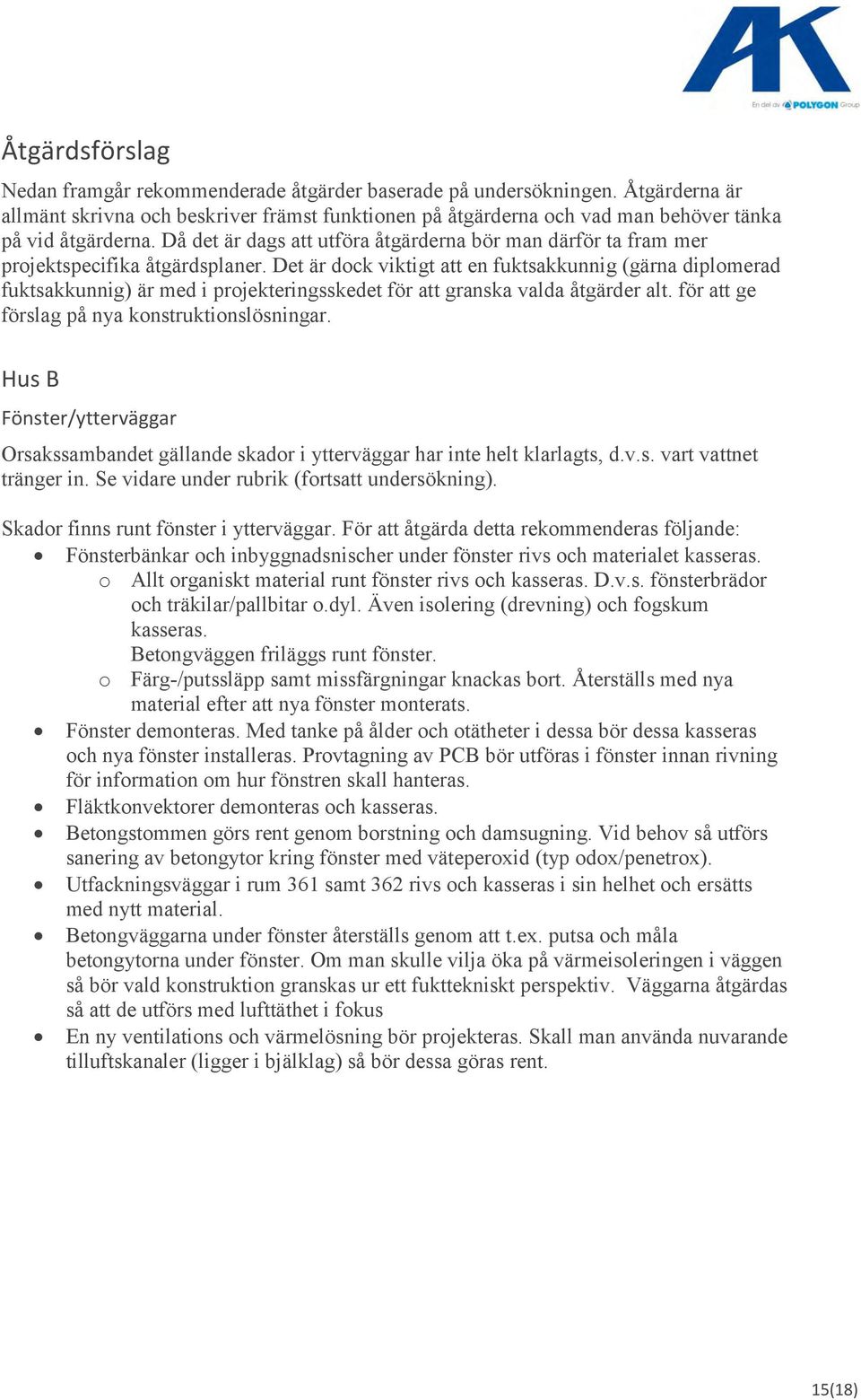 Då det är dags att utföra åtgärderna bör man därför ta fram mer projektspecifika åtgärdsplaner.