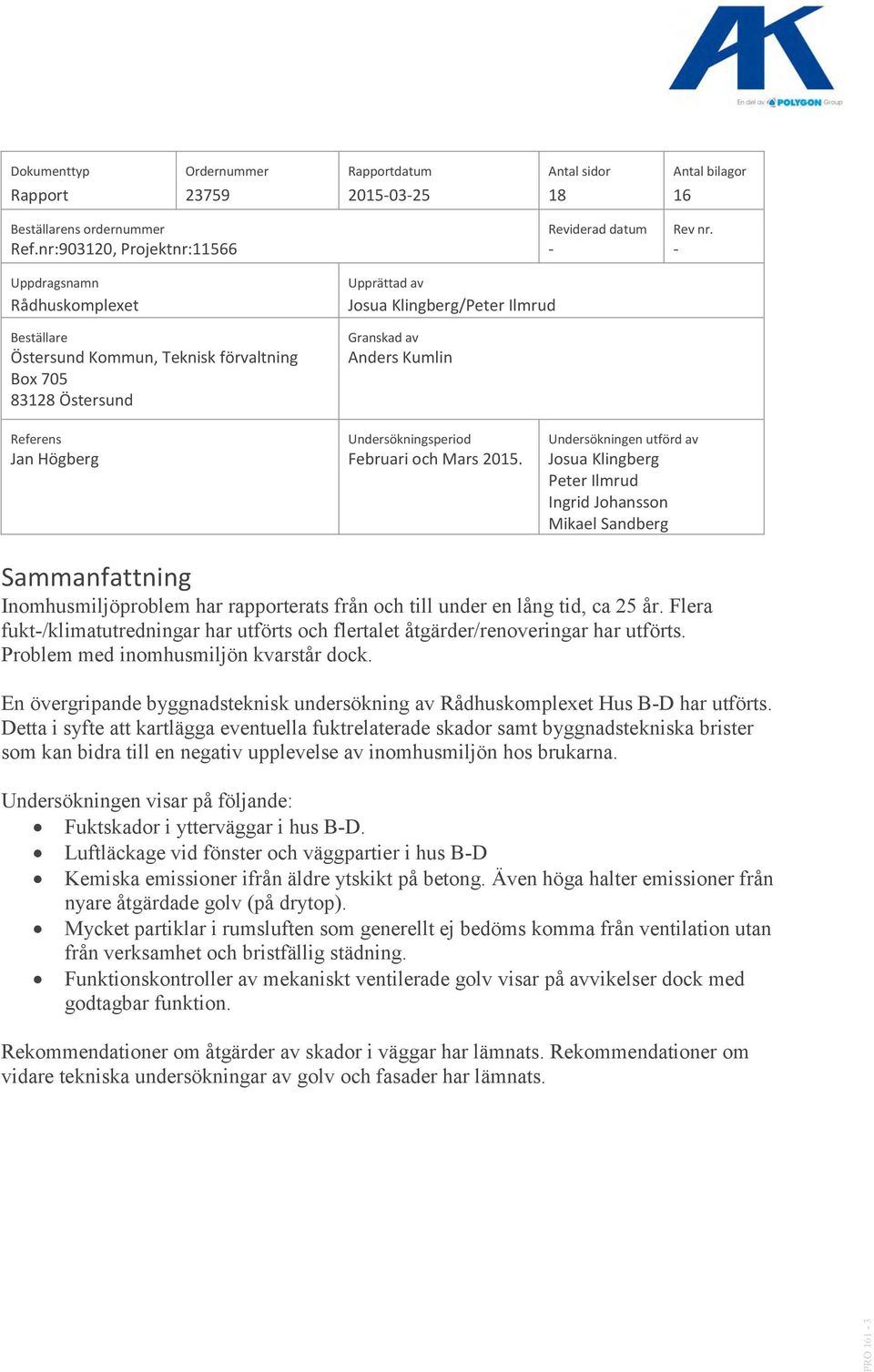 Kumlin Referens Undersökningsperiod Undersökningen utförd av Jan Högberg Februari och Mars 2015.