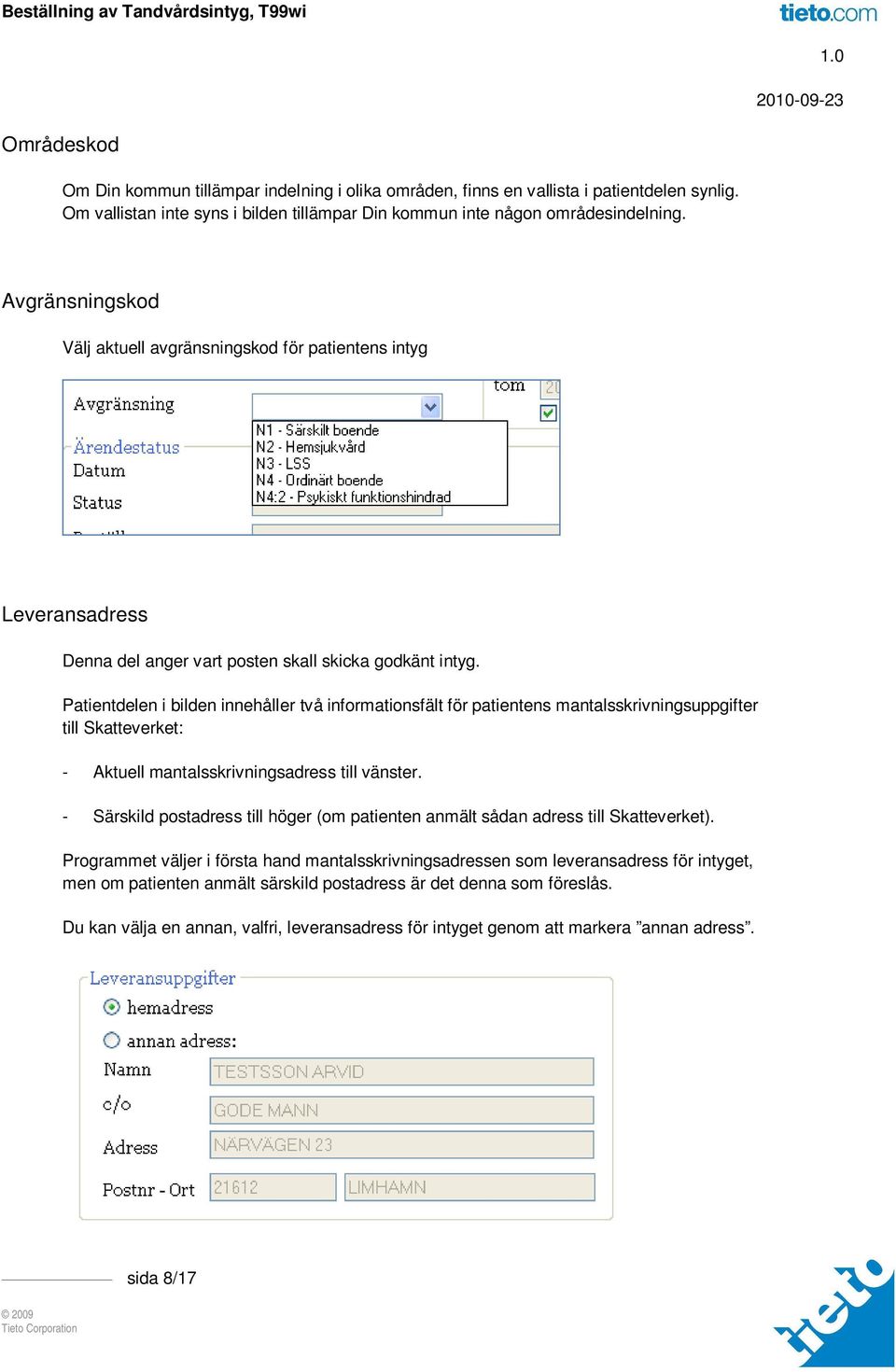 Patientdelen i bilden innehåller två informationsfält för patientens mantalsskrivningsuppgifter till Skatteverket: - Aktuell mantalsskrivningsadress till vänster.