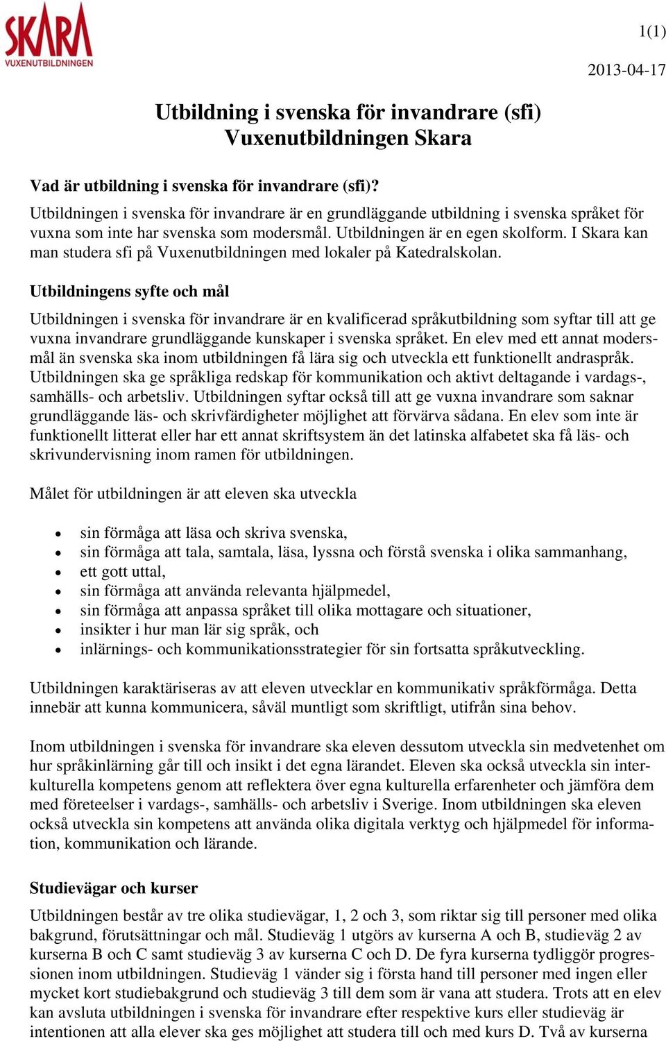 I Skara kan man studera sfi på Vuxenutbildningen med lokaler på Katedralskolan.