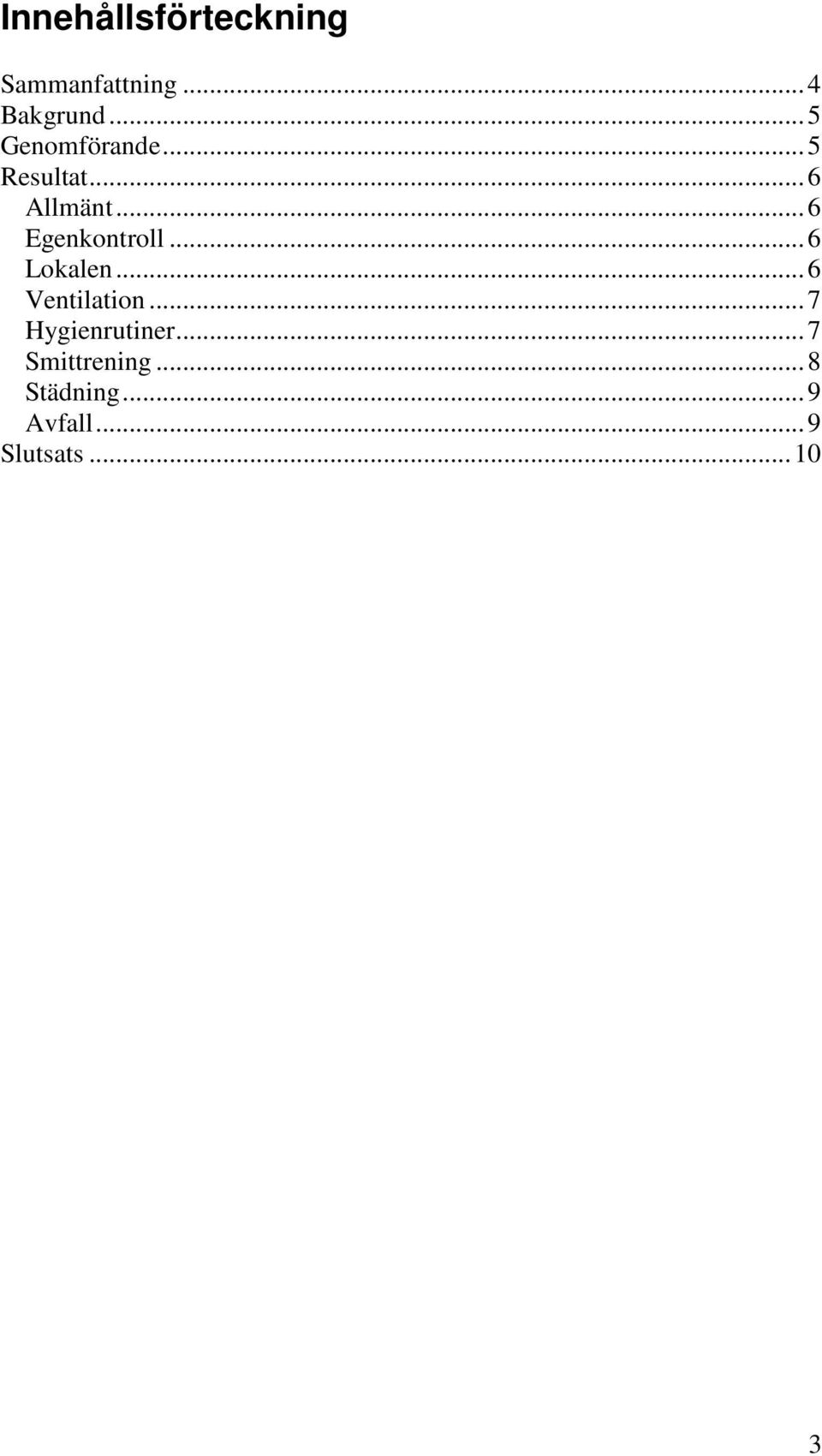 .. 6 Egenkontroll... 6 Lokalen... 6 Ventilation.