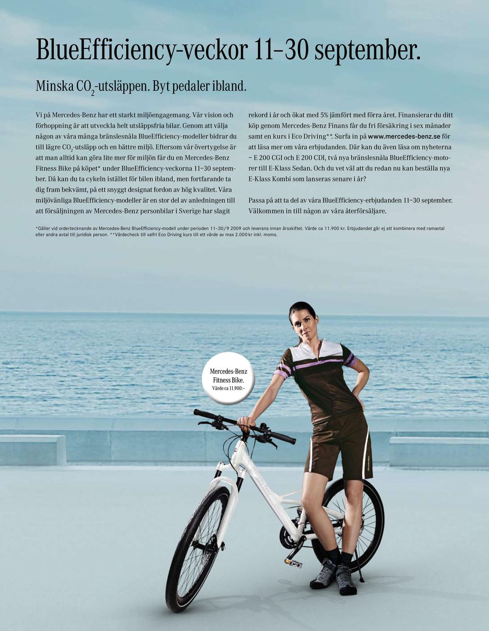 Eftersom vår övertygelse är att man alltid kan göra lite mer för miljön får du en Mercedes-Benz Fitness Bike på köpet* under BlueEfficiency-veckorna 11 30 september.