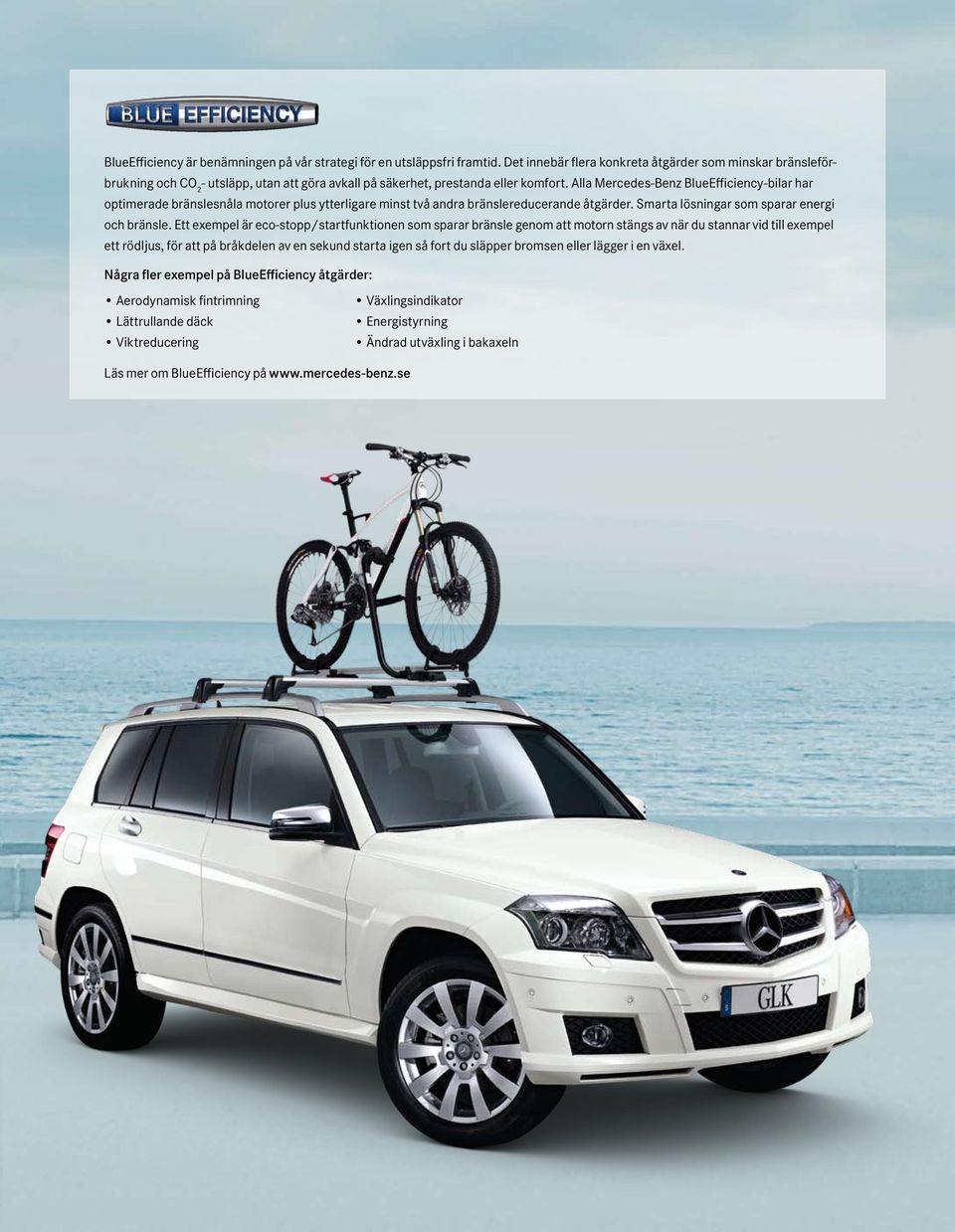 Alla Mercedes-Benz BlueEfficiency-bilar har optimerade bränslesnåla motorer plus ytterligare minst två andra bränslereducerande åtgärder. Smarta lösningar som sparar energi och bränsle.