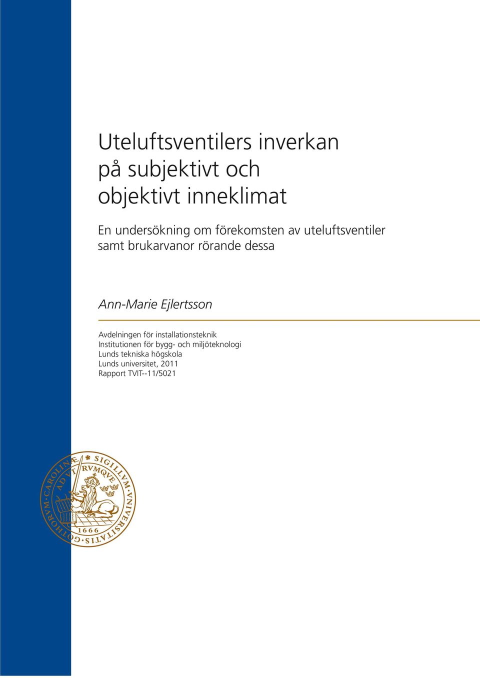 Ann-Marie Ejlertsson Avdelningen för installationsteknik Institutionen för