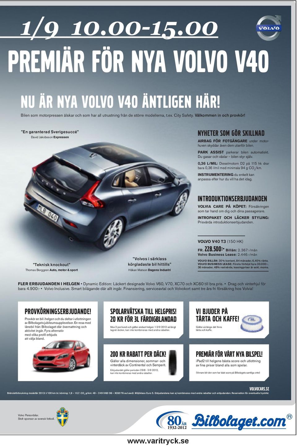 Matson Dagens Industri VOLVO V40 T3 FR. Billån: Volvo Business Lease: VOLVO BILLÅN: 30 % kontant, 84 månader, 6,40 % ränta. VOLVO BUSINESS LEASE: Första förhöjd hyra 30.