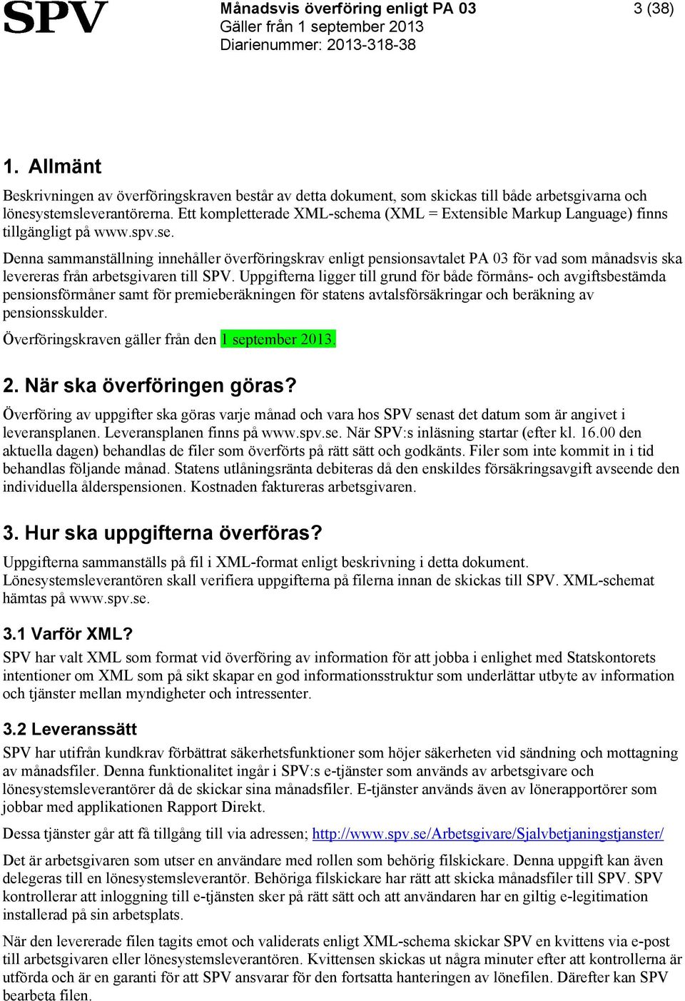 Denna sammanställning innehåller överföringskrav enligt pensionsavtalet PA 03 för vad som månadsvis ska levereras från arbetsgivaren till SPV.