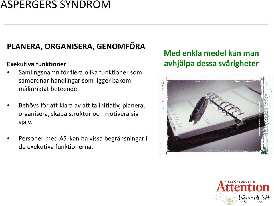 Med enkla medel kan man avhjälpa dessa svårigheter Behövs för att klara av att ta initiativ,