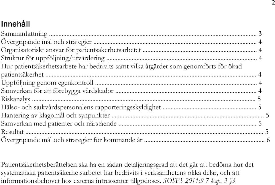 .. 5 Hälso- och sjukvårdspersonalens rapporteringsskyldighet... 5 Hantering av klagomål och synpunkter... 5 Samverkan med patienter och närstående... 5 Resultat.