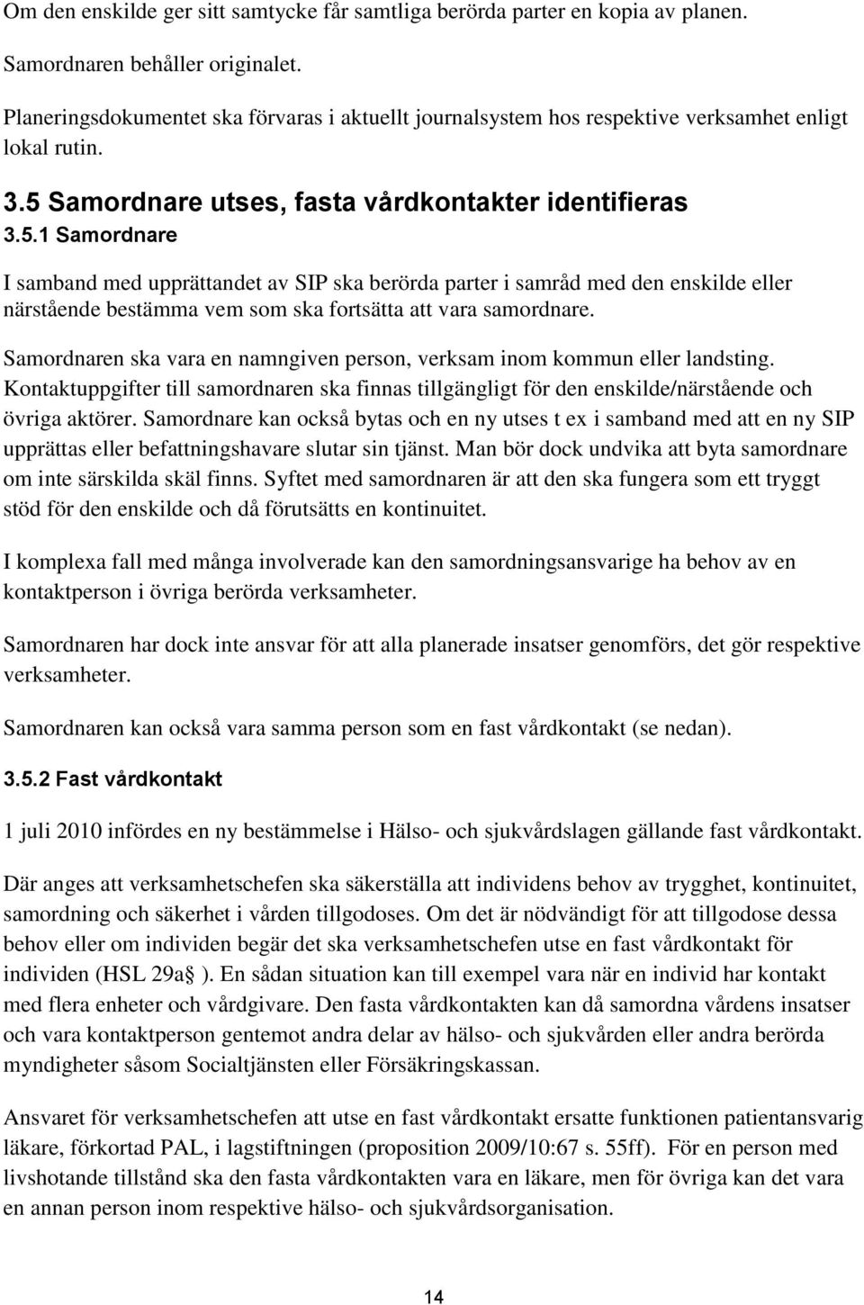 Samordnare utses, fasta vårdkontakter identifieras 3.5.