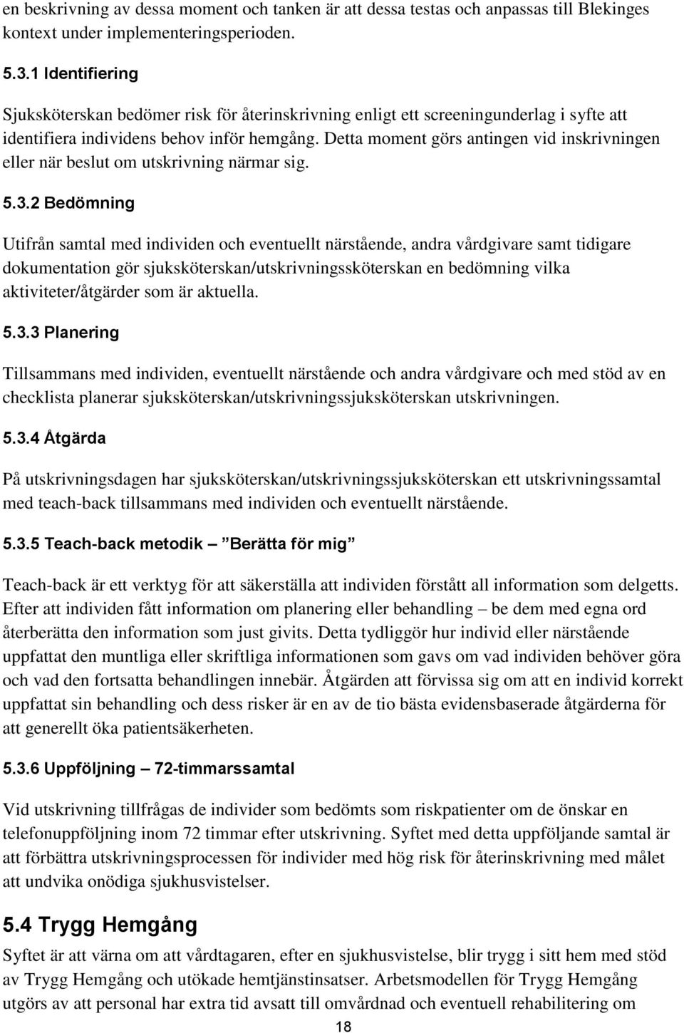 Detta moment görs antingen vid inskrivningen eller när beslut om utskrivning närmar sig. 5.3.