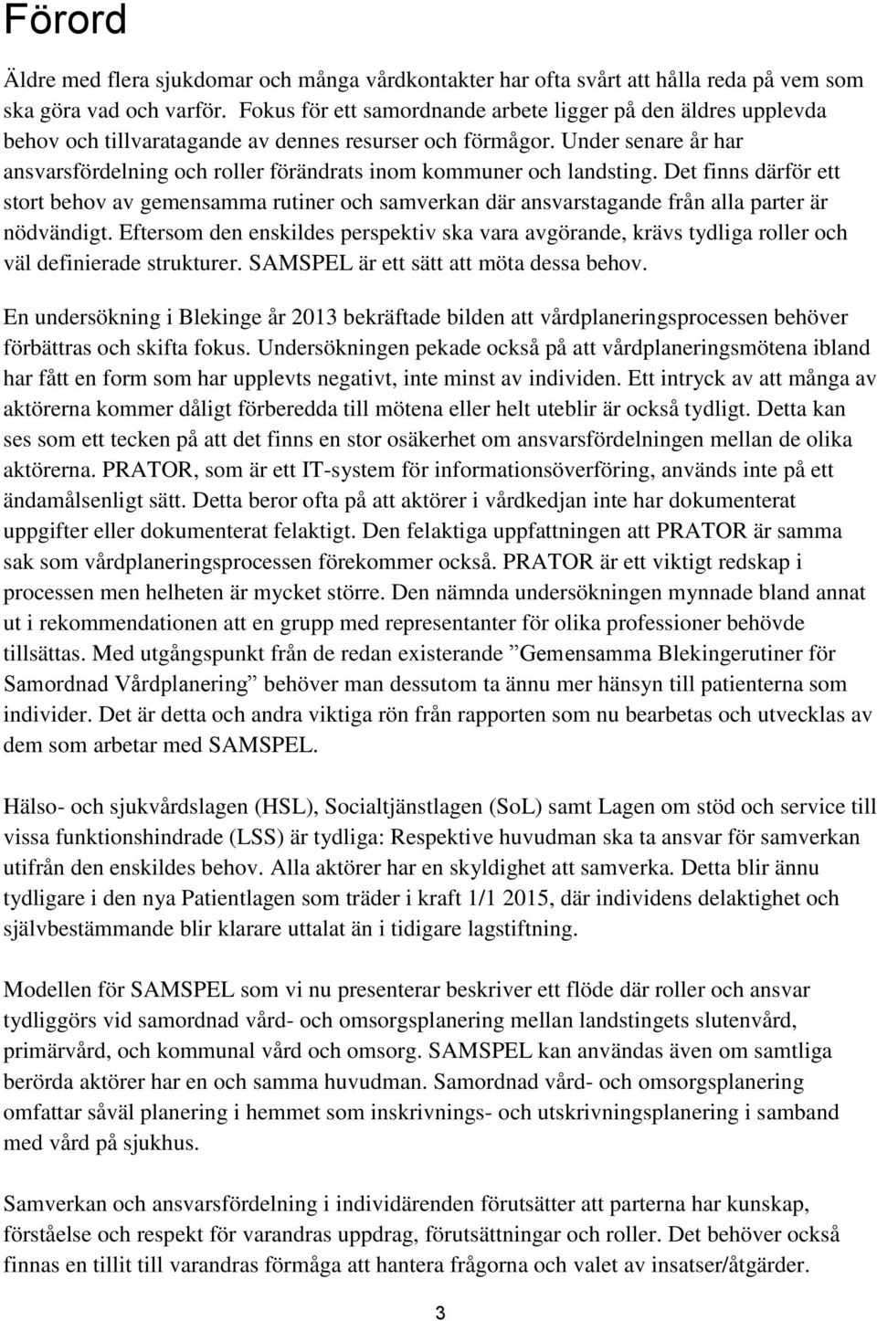 Under senare år har ansvarsfördelning och roller förändrats inom kommuner och landsting.
