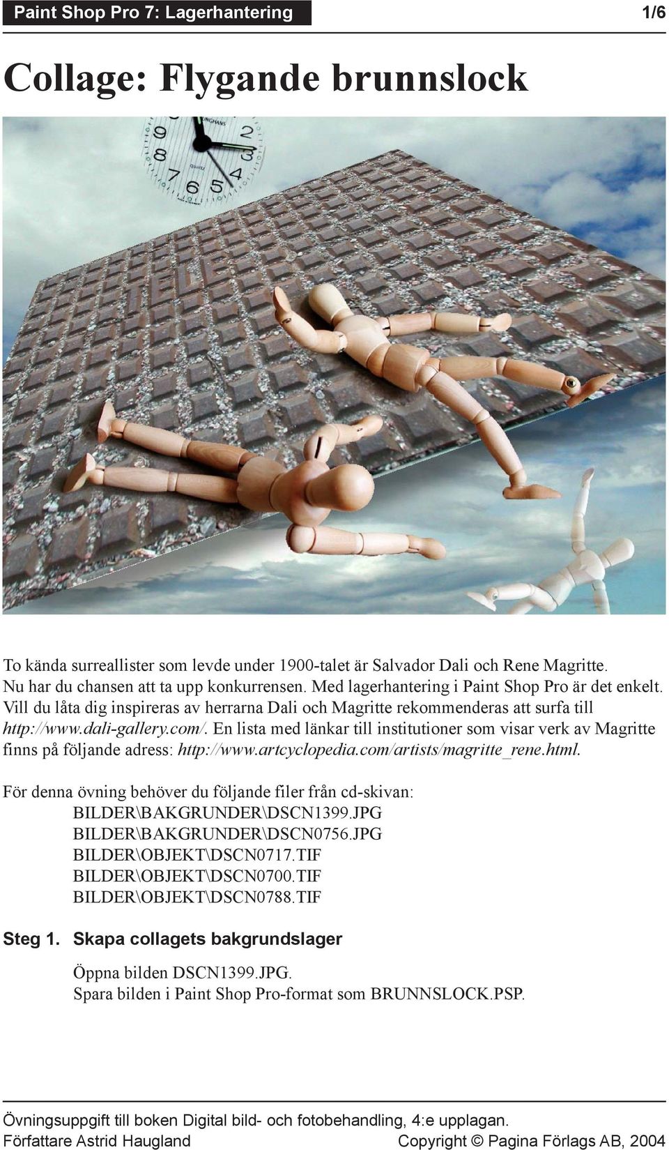 En lista med länkar till institutioner som visar verk av Magritte finns på följande adress: http://www.artcyclopedia.com/artists/magritte_rene.html.