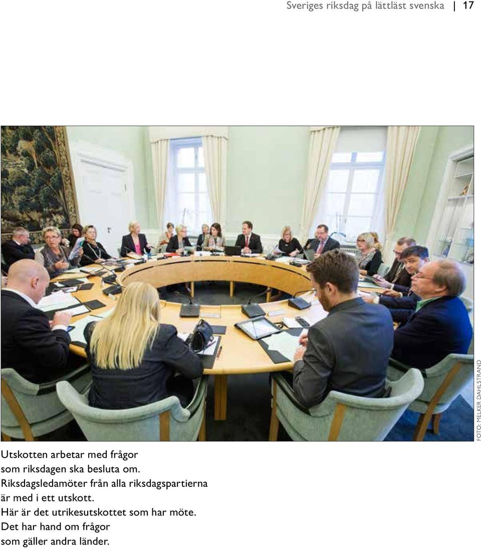Riksdagsledamöter från alla riksdagspartierna är med i ett utskott.