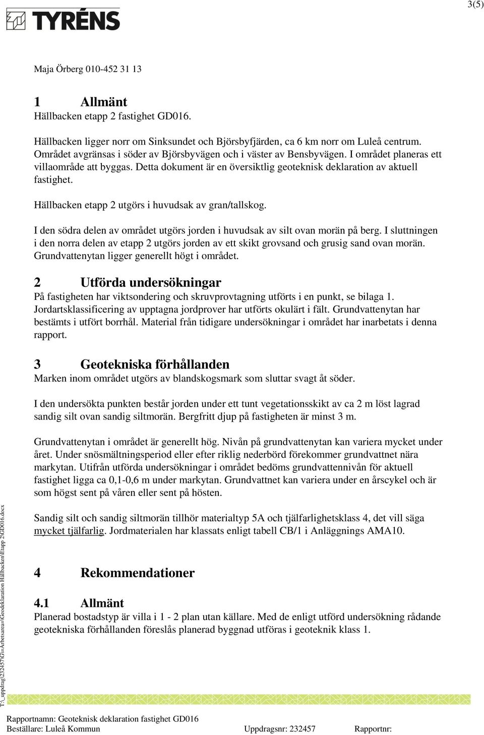 Hällbacken etapp 2 utgörs i huvudsak av gran/tallskog. I den södra delen av området utgörs jorden i huvudsak av silt ovan morän på berg.