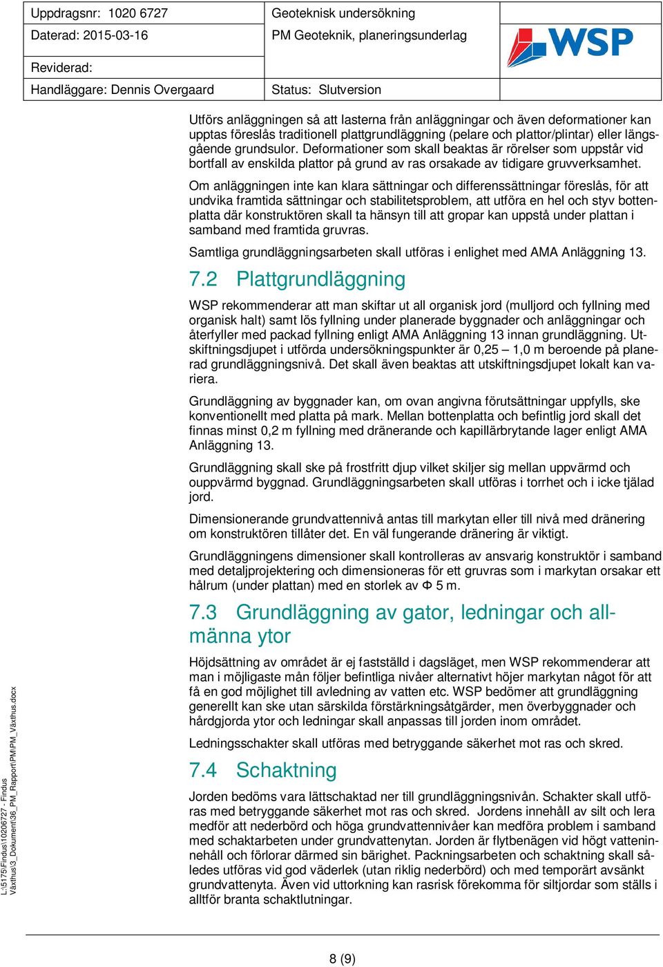 Om anläggningen inte kan klara sättningar och differenssättningar föreslås, för att undvika framtida sättningar och stabilitetsproblem, att utföra en hel och styv bottenplatta där konstruktören skall