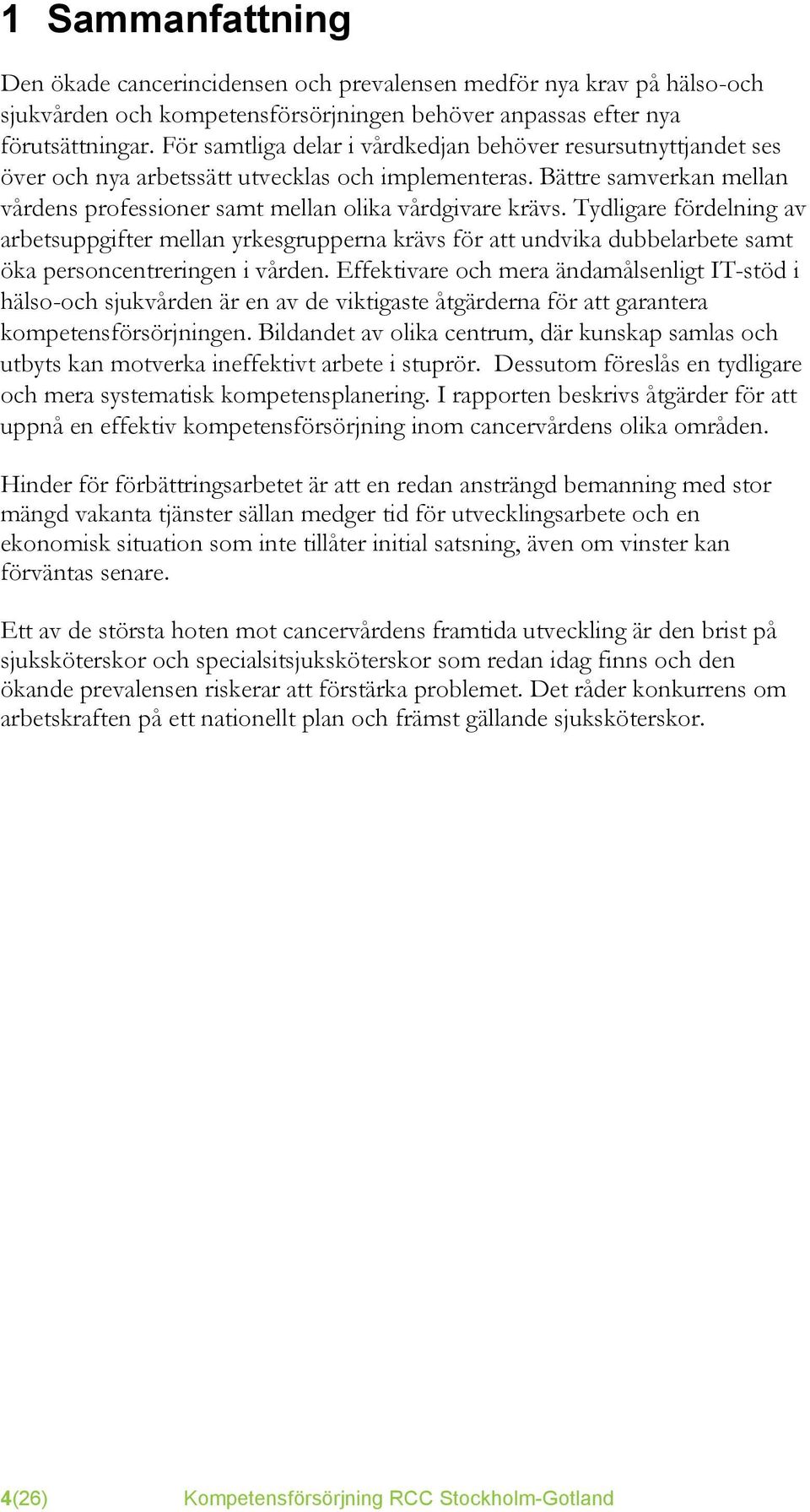 Tydligare fördelning av arbetsuppgifter mellan yrkesgrupperna krävs för att undvika dubbelarbete samt öka personcentreringen i vården.