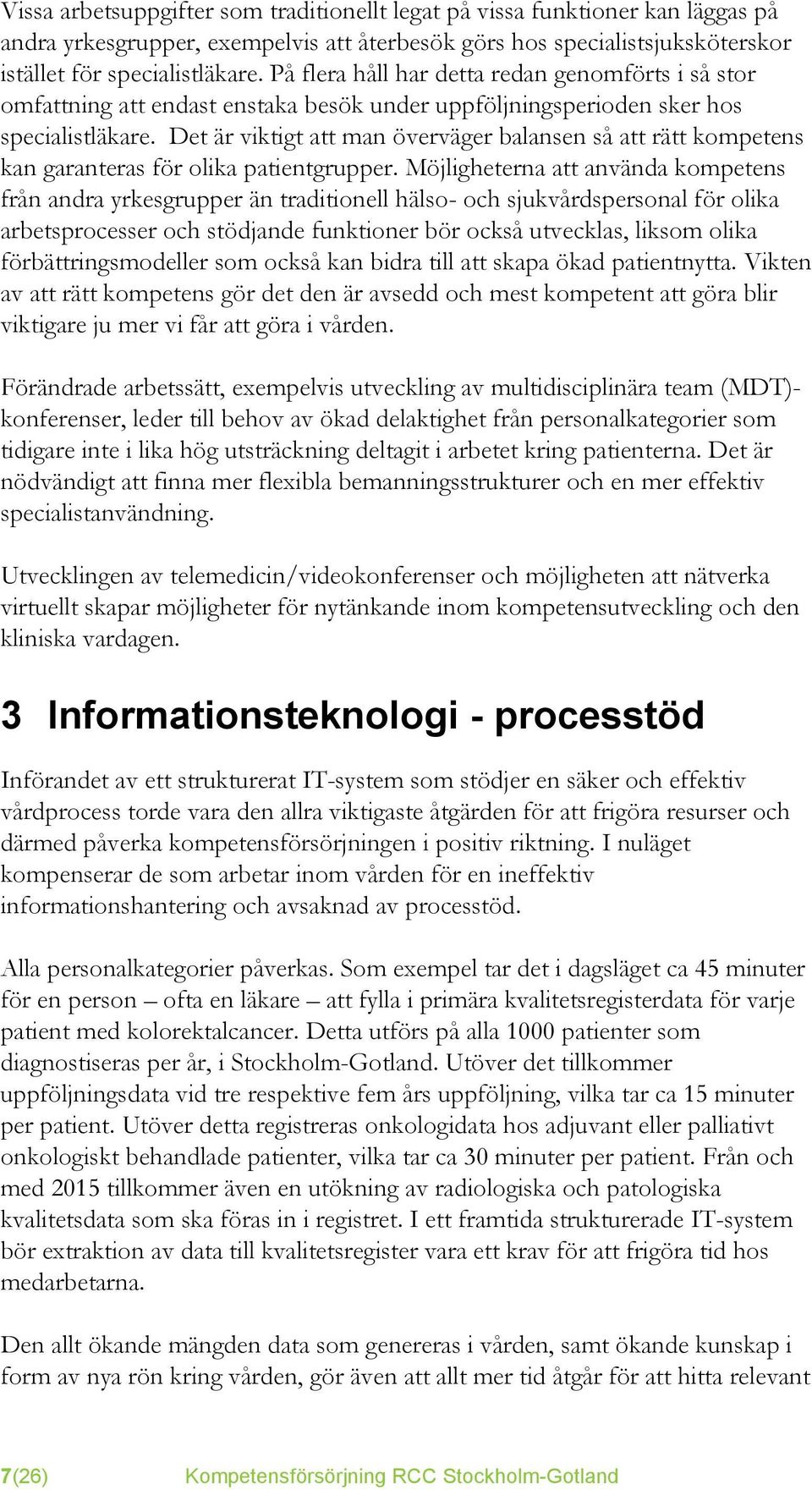Det är viktigt att man överväger balansen så att rätt kompetens kan garanteras för olika patientgrupper.