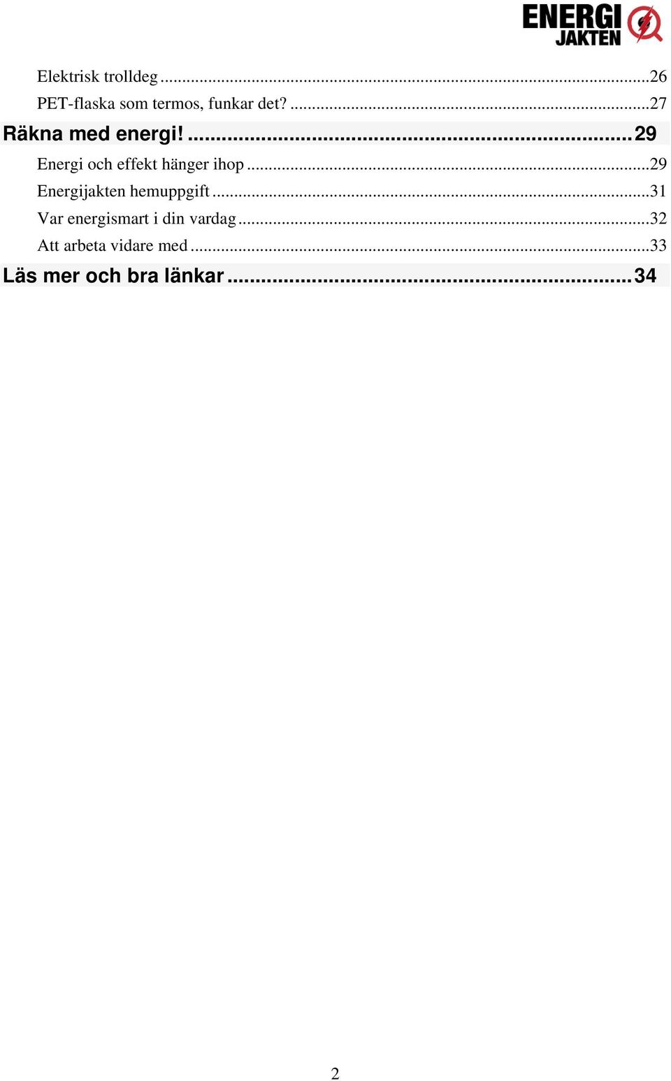 .. 29 Energijakten hemuppgift... 31 Var energismart i din vardag.