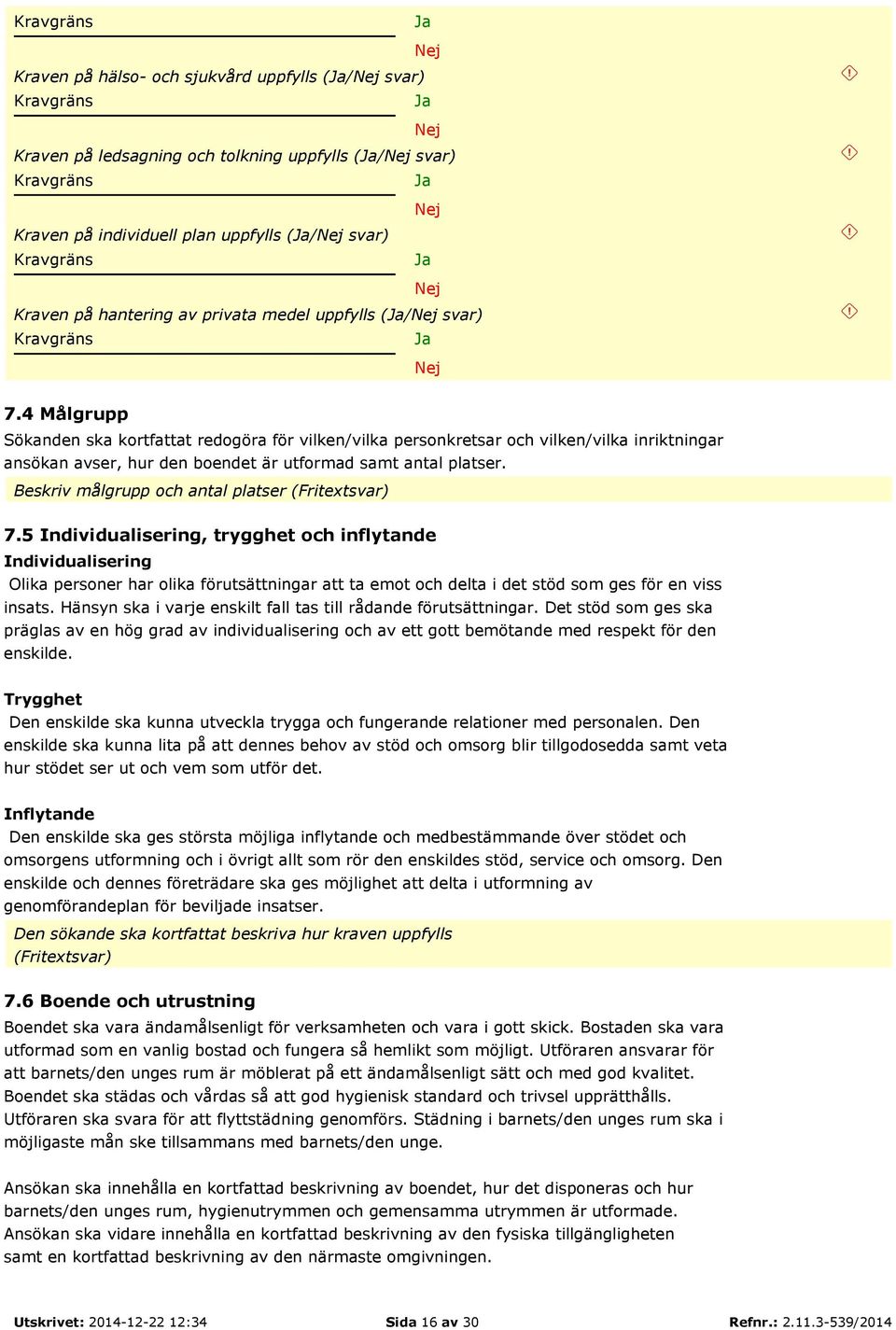 Beskriv målgrupp och antal platser (Fritextsvar) 7.