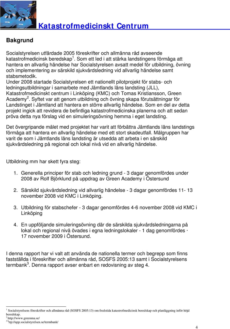 händelse samt stabsmetodik.