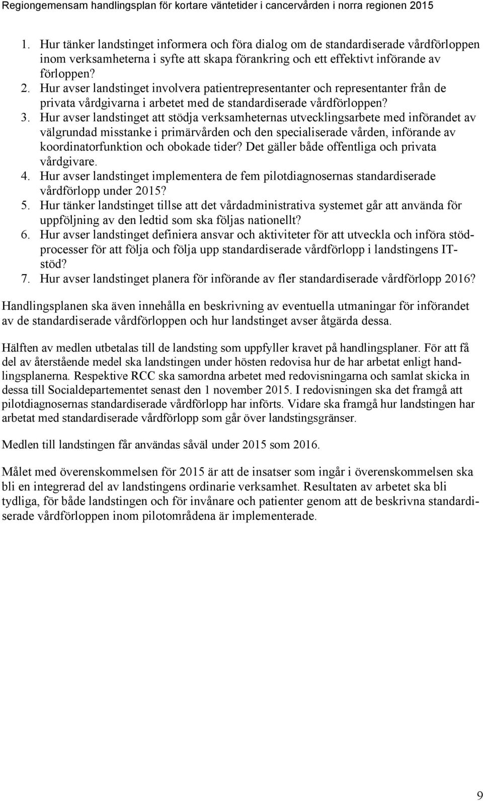 Hur avser landstinget involvera patientrepresentanter och representanter från de privata vårdgivarna i arbetet med de standardiserade vårdförloppen? 3.