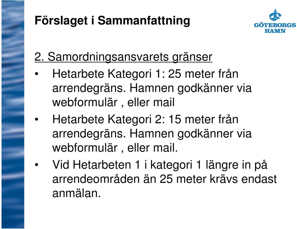 Hamnen godkänner via webformulär, eller mail Hetarbete Kategori 2: 15 meter från