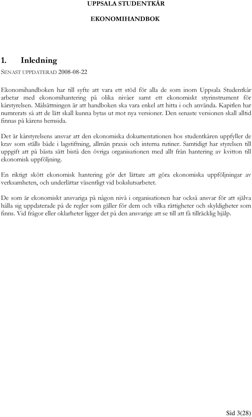 Den senaste versionen skall alltid finnas på kårens hemsida.