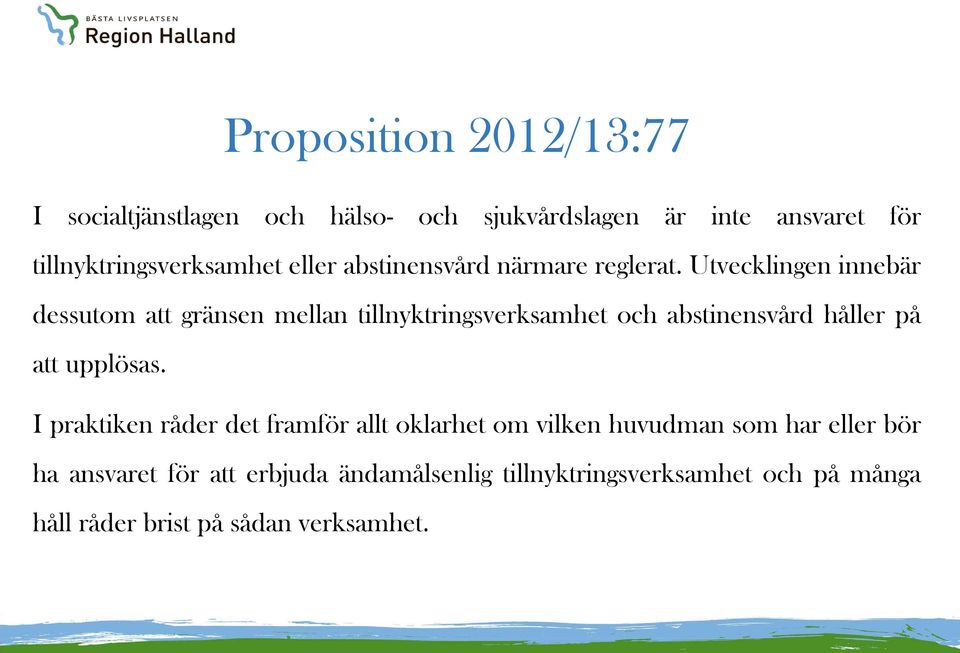 Utvecklingen innebär dessutom att gränsen mellan tillnyktringsverksamhet och abstinensvård håller på att upplösas.