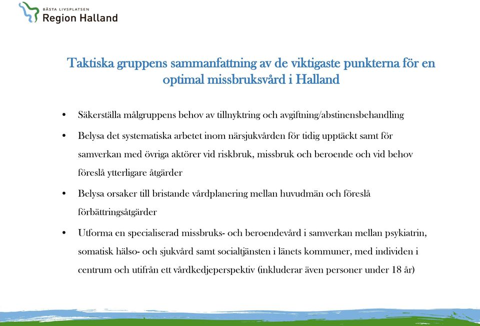 och vid behov föreslå ytterligare åtgärder Belysa orsaker till bristande vårdplanering mellan huvudmän och föreslå förbättringsåtgärder Utforma en specialiserad missbruks- och