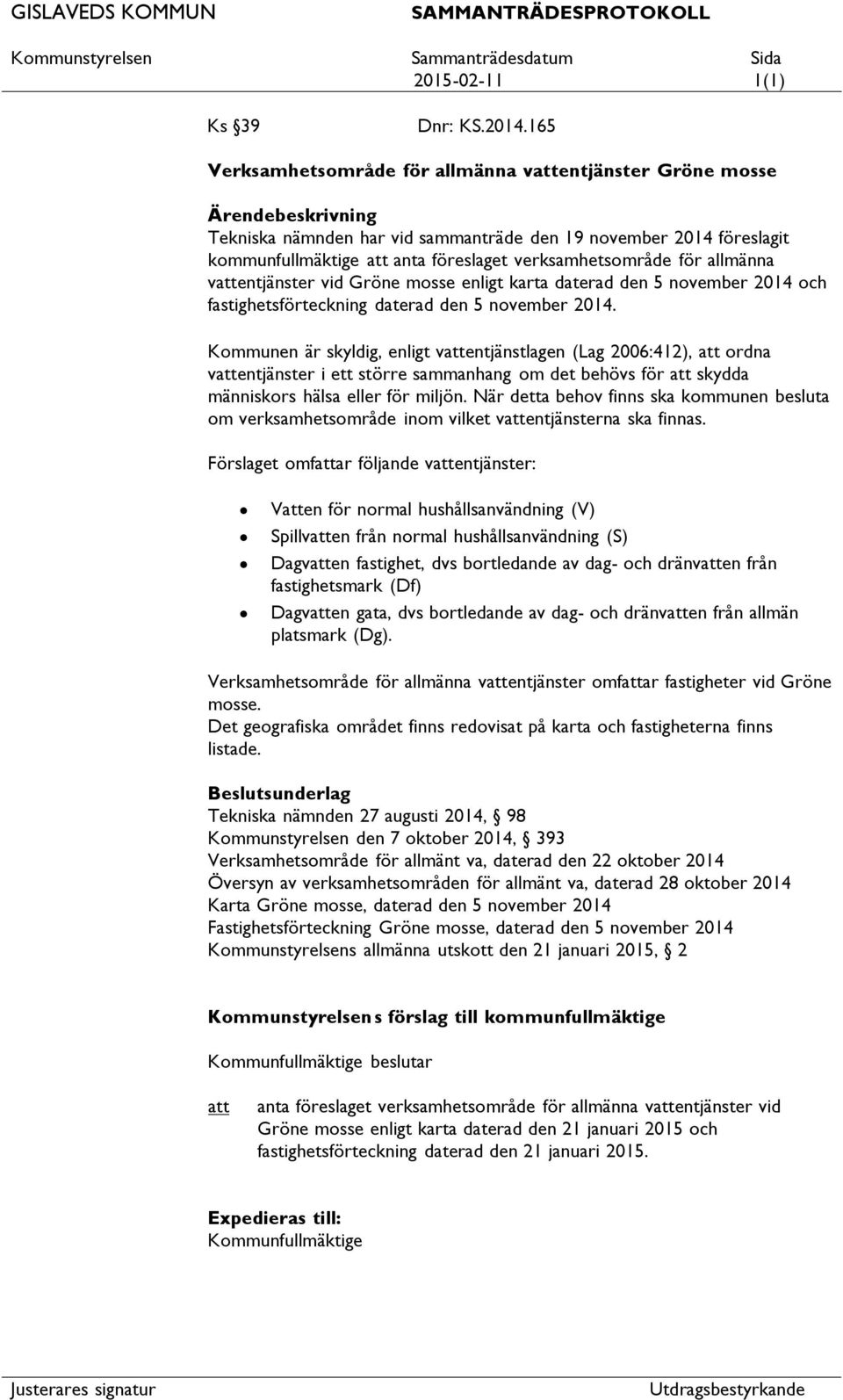 verksamhetsområde för allmänna vattentjänster vid Gröne mosse enligt karta daterad den 5 november 2014 och fastighetsförteckning daterad den 5 november 2014.