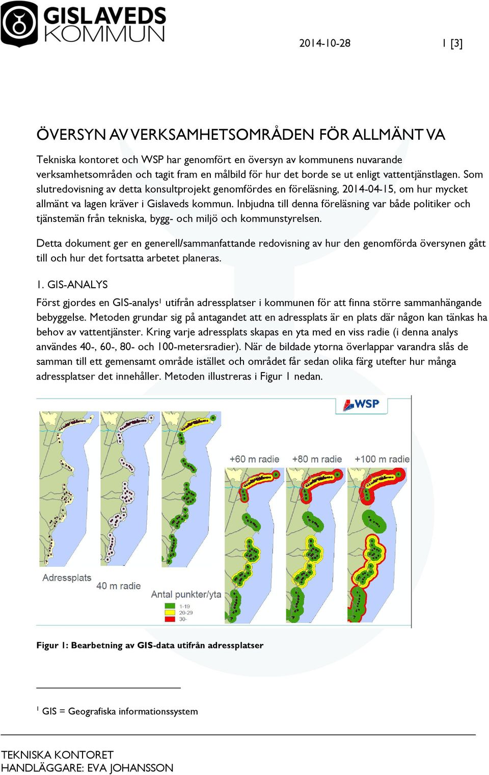 Inbjudna till denna föreläsning var både politiker och tjänstemän från tekniska, bygg- och miljö och kommunstyrelsen.