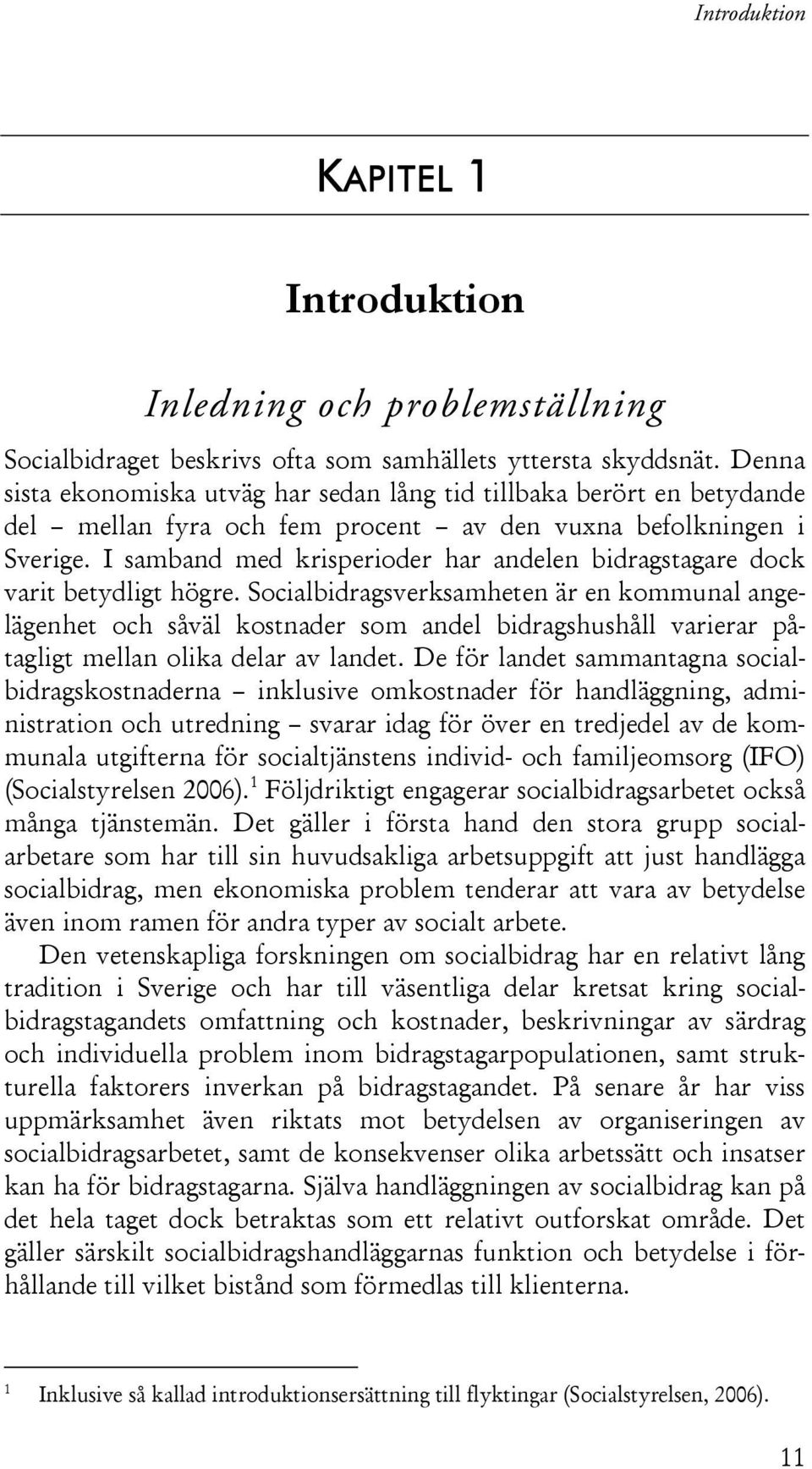 I samband med krisperioder har andelen bidragstagare dock varit betydligt högre.