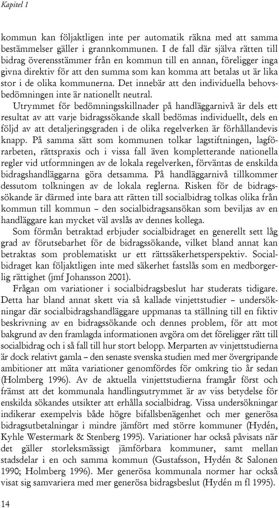 Det innebär att den individuella behovsbedömningen inte är nationellt neutral.