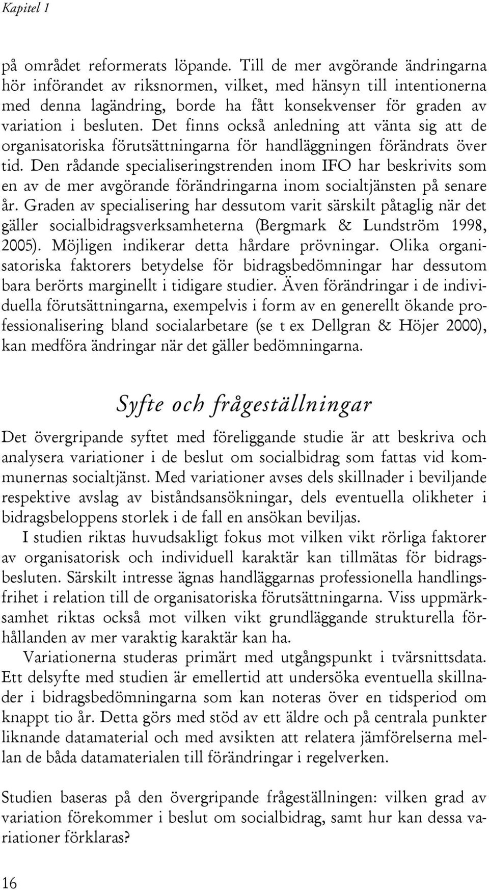 Det finns också anledning att vänta sig att de organisatoriska förutsättningarna för handläggningen förändrats över tid.