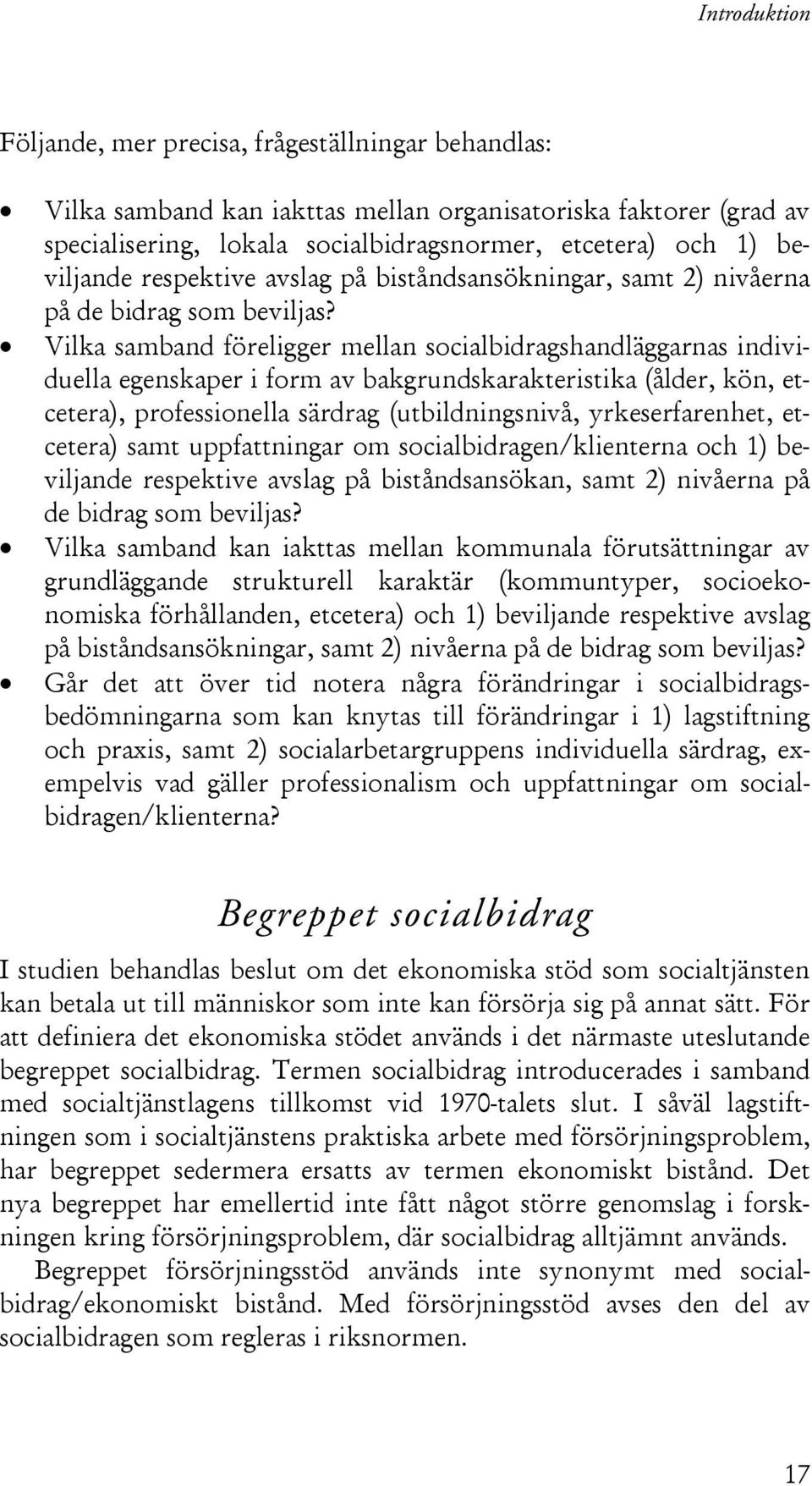 Vilka samband föreligger mellan socialbidragshandläggarnas individuella egenskaper i form av bakgrundskarakteristika (ålder, kön, etcetera), professionella särdrag (utbildningsnivå, yrkeserfarenhet,