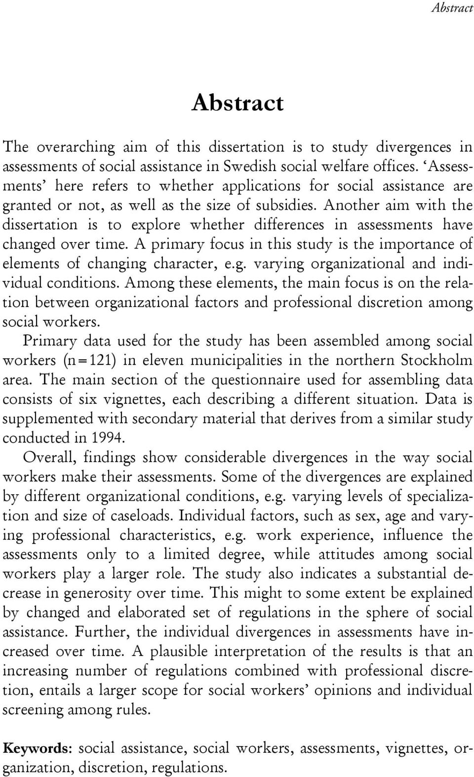 Another aim with the dissertation is to explore whether differences in assessments have changed over time. A primary focus in this study is the importance of elements of changing character, e.g. varying organizational and individual conditions.