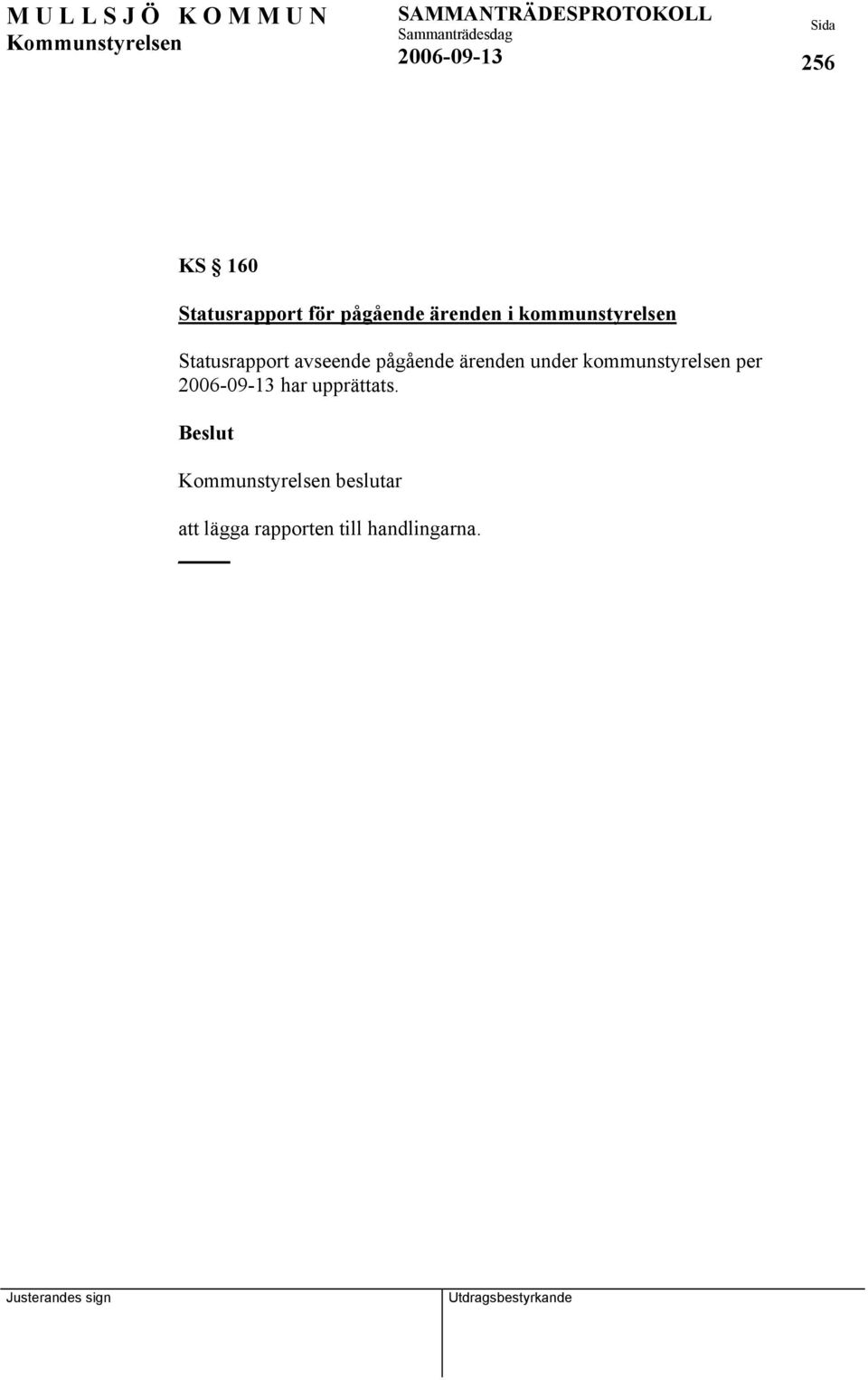 pågående ärenden under kommunstyrelsen per 2006-09-13