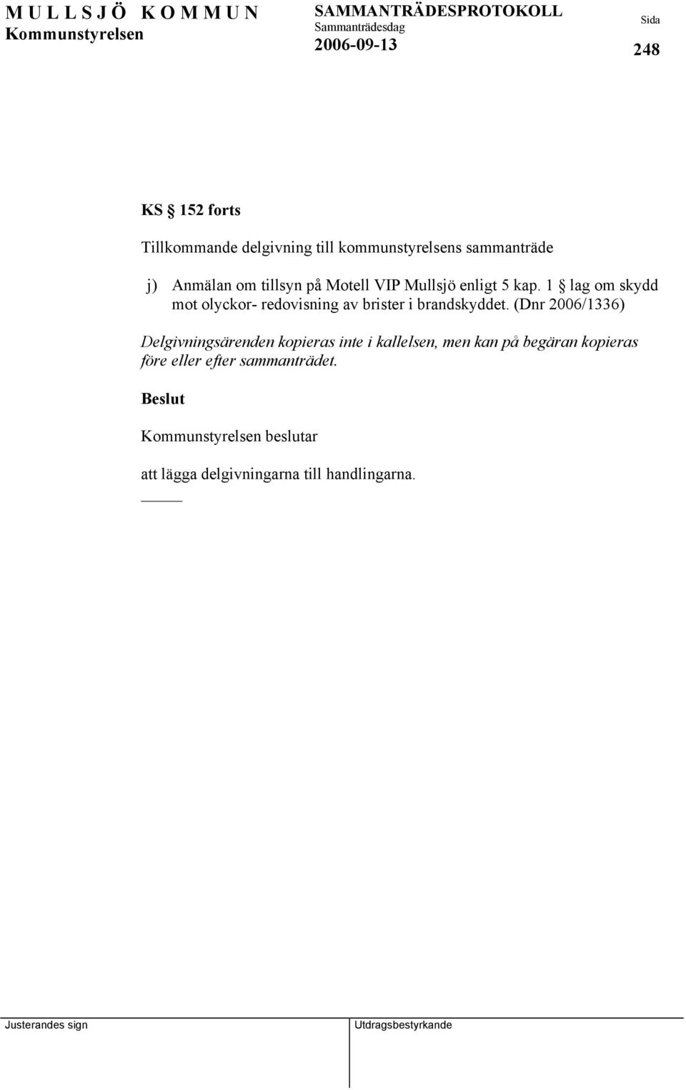1 lag om skydd mot olyckor- redovisning av brister i brandskyddet.