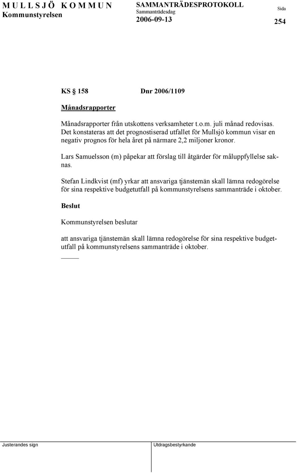 Lars Samuelsson (m) påpekar att förslag till åtgärder för måluppfyllelse saknas.