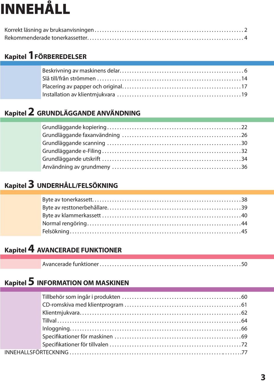 ............................................... 7 Installation av klientmjukvara.................................................. 9 Kapitel GRUNDLÄGGANDE ANVÄNDNING Grundläggande kopiering.