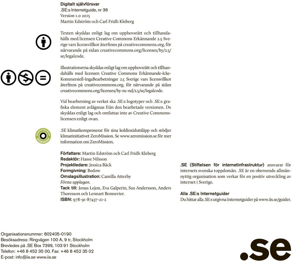 5 Sverige vars licensvillkor återfinns på creativecommons.org, för närvarande på sidan creativecommons.org/licenses/by/2.5/ se/legalcode.