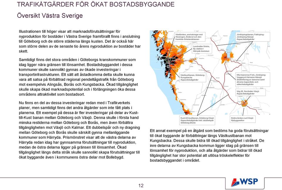 Samtidigt finns det stora områden i Göteborgs kranskommuner som idag ligger nära gränsen till lönsamhet.