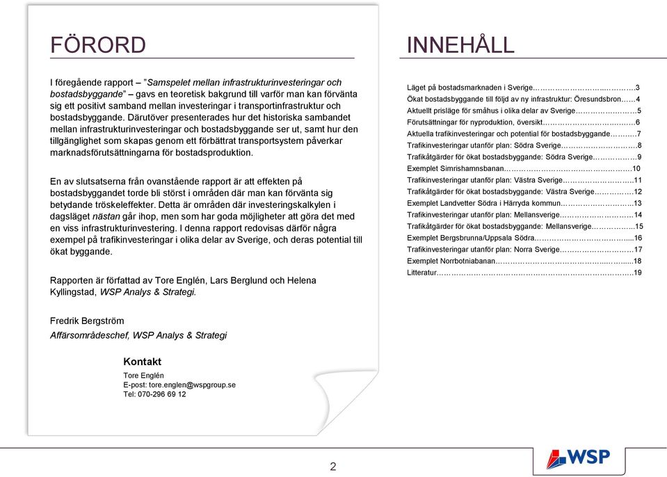 Därutöver presenterades hur det historiska sambandet mellan infrastrukturinvesteringar och bostadsbyggande ser ut, samt hur den tillgänglighet som skapas genom ett förbättrat transportsystem påverkar